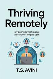 Icon image Thriving Remotely: Navigating Asynchronous Teamwork in a Digital Age