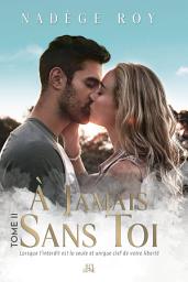 Icon image À Jamais Sans Toi: Tome 2