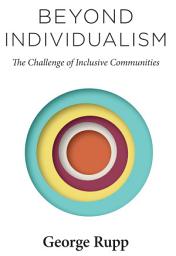 Icon image Beyond Individualism: The Challenge of Inclusive Communities