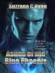 Icon image Ashes of the Blue Phoenix: The Alien Love Chronicles #4
