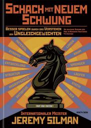 Icon image Schach mit Neuem Schwung: Besser Spielen durch das Verstehen von Ungleichgewichten. Die Deutsche Ausgabe von how to Reassess Your Chess, Ausgabe 4