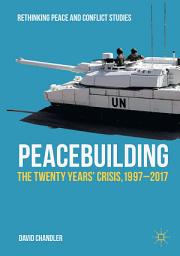 Icon image Peacebuilding: The Twenty Years’ Crisis, 1997-2017