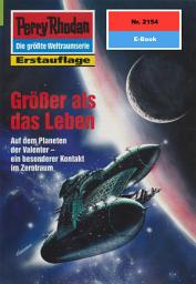 Icon image Perry Rhodan 2154: Größer als das Leben: Perry Rhodan-Zyklus "Das Reich Tradom"