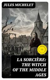 Icon image La Sorcière: The Witch of the Middle Ages: Enriched edition.