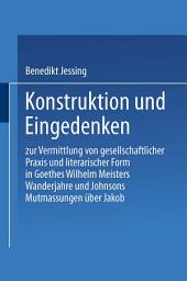 Icon image Konstruktion und Eingedenken: Zur Vermittlung von gesellschaftlicher Praxis und literarischer Form in Goethes “Wilhelm Meisters Wanderjahre” und Johnsons “Mutmassungen über Jakob”