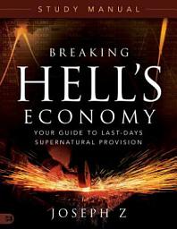 Icon image Breaking Hell's Economy Study Manual: Your Guide to Last-Days Supernatural Provision