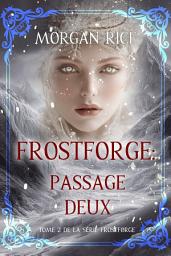 Icon image Frostforge : Passage deux (tome 2 de la série Frostforge)