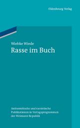 Icon image Rasse im Buch: Antisemitische und rassistische Publikationen in Verlagsprogrammen der Weimarer Republik