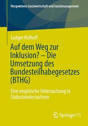 Icon image Auf dem Weg zur Inklusion? - Die Umsetzung des Bundesteilhabegesetzes (BTHG): Eine empirische Untersuchung in Südostniedersachsen