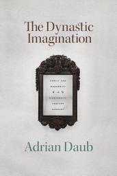 Icon image The Dynastic Imagination: Family and Modernity in Nineteenth-Century Germany