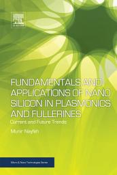 Icon image Fundamentals and Applications of Nano Silicon in Plasmonics and Fullerines: Current and Future Trends