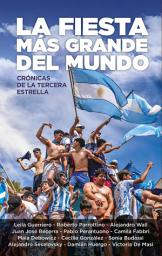 Icon image La fiesta más grande del mundo: Crónicas de la tercera estrella