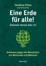 Icon image Eine Erde für alle! – Einssein versus das 1 %: Aufstehen gegen die Monokultur von Wirtschaft und Weltsicht