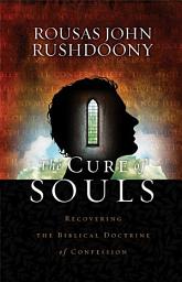 Icon image The Cure of Souls: Recovering the Biblical Doctrine of Confession
