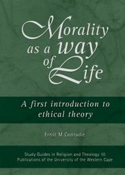 Icon image Morality as a Way of Life: A First Introduction to Ethical Theory