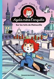 Icon image Agata mène l'enquête, Tome 01: Sur les toits de Matouville - Sur les toits de Matouville