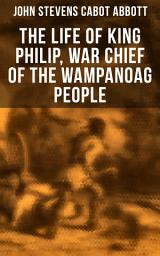 Icon image The Life of King Philip, War Chief of the Wampanoag People