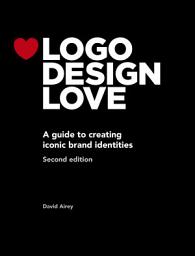 Icon image Logo Design Love: A guide to creating iconic brand identities, Edition 2