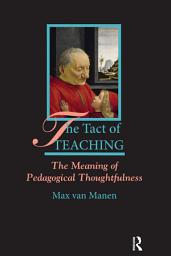 Icon image The Tact of Teaching: The Meaning of Pedagogical Thoughtfulness