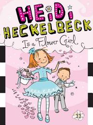 Icon image Heidi Heckelbeck Is a Flower Girl