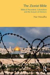 Icon image The Zionist Bible: Biblical Precedent, Colonialism and the Erasure of Memory
