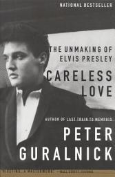 Icon image Careless Love (Enhanced Edition): The Unmaking of Elvis Presley