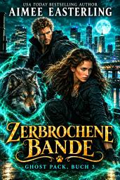 Icon image Zerbrochene Bande: Eine romantische Werwolf-Urban-Fantasy