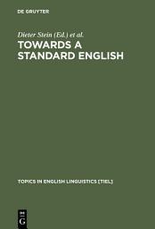 Icon image Towards a Standard English: 1600 - 1800