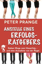 Icon image Anstelle eines Erfolgsratgebers: Sieben Wege zum Misserfolg – und eine Ausnahme von der Regel