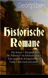 Icon image Historische Romane: Der Kaiser + Kleopatra + Die Nilbraut + Im Schmiedefeuer + Eine ägyptische Königstochter + Uarda + Die Gred und mehr: Mittelalter-Romane + Historische Romane aus dem alten Ägypten: Homo sum, Die Schwestern, Die Frau Bürgemeisterin, Serapis, Per aspera, Ein Wort