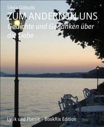 Icon image ZUM ANDERN IN UNS: Gedichte und Gedanken über die Liebe