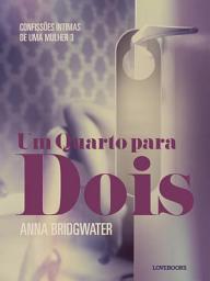 Icon image Um Quarto para Dois – Confissões Íntimas de uma Mulher 3