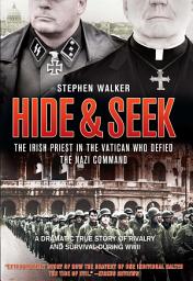 Icon image Hide & Seek: The Irish Priest in the Vatican Who Defied the Nazi Command