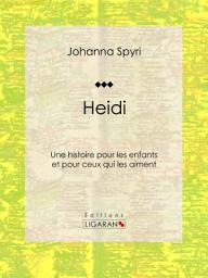 Icon image Heidi: Une histoire pour les enfants et pour ceux qui les aiment