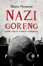 Icon image Nazi Goreng: Young•Malay•Fanatic•Skinheads