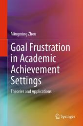 Icon image Goal Frustration in Academic Achievement Settings: Theories and Applications
