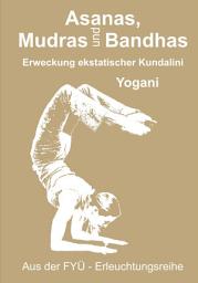 Icon image Asanas, Mudras und Bandhas: Erweckung ekstatischer Kundalini