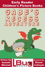 Icon image Gabe's Recess Adventure - Early Reader - Children's Picture Books