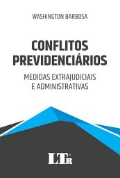 Icon image Conflitos Previdenciários: Medidas extrajudiciais e administrativas