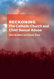 Icon image Reckoning: The Catholic Church and Child Sexual Abuse