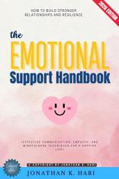 Icon image The Emotional Support Handbook:: How to Build Stronger Relationships and Resilience (Effective Communication, Empathy, and Mindfulness Techniques for a Happier Life), Edition 3