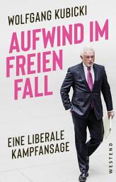 Icon image Aufwind im freien Fall: Eine liberale Kampfansage