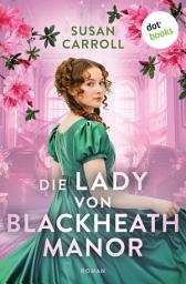 Icon image Die Lady von Blackheath Manor: Roman | Hinter diesen Mauern weilen Schicksal und Vergangenheit ...