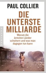 Icon image Die unterste Milliarde: Warum die ärmsten Länder scheitern und was man dagegen tun kann