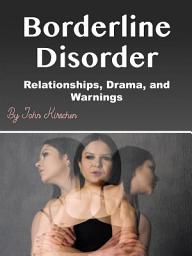 Icon image Borderline Disorder: Relationships, Drama, and Warnings