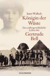 Icon image Königin der Wüste: Das außergewöhnliche Leben der Gertrude Bell