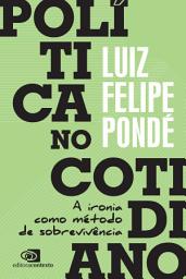 Icon image Política no cotidiano: a ironia como método de sobrevivência