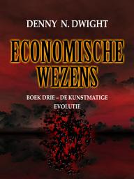 Icon image ECONOMISCHE WEZENS: BOEK DRIE – DE KUNSTMATIGE EVOLUTIE