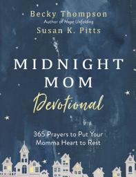 Icon image Midnight Mom Devotional: 365 Prayers to Put Your Momma Heart to Rest
