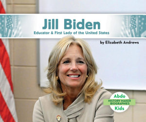 Icon image Jill Biden: Educator & First Lady of the United States: Educator & First Lady of the United States